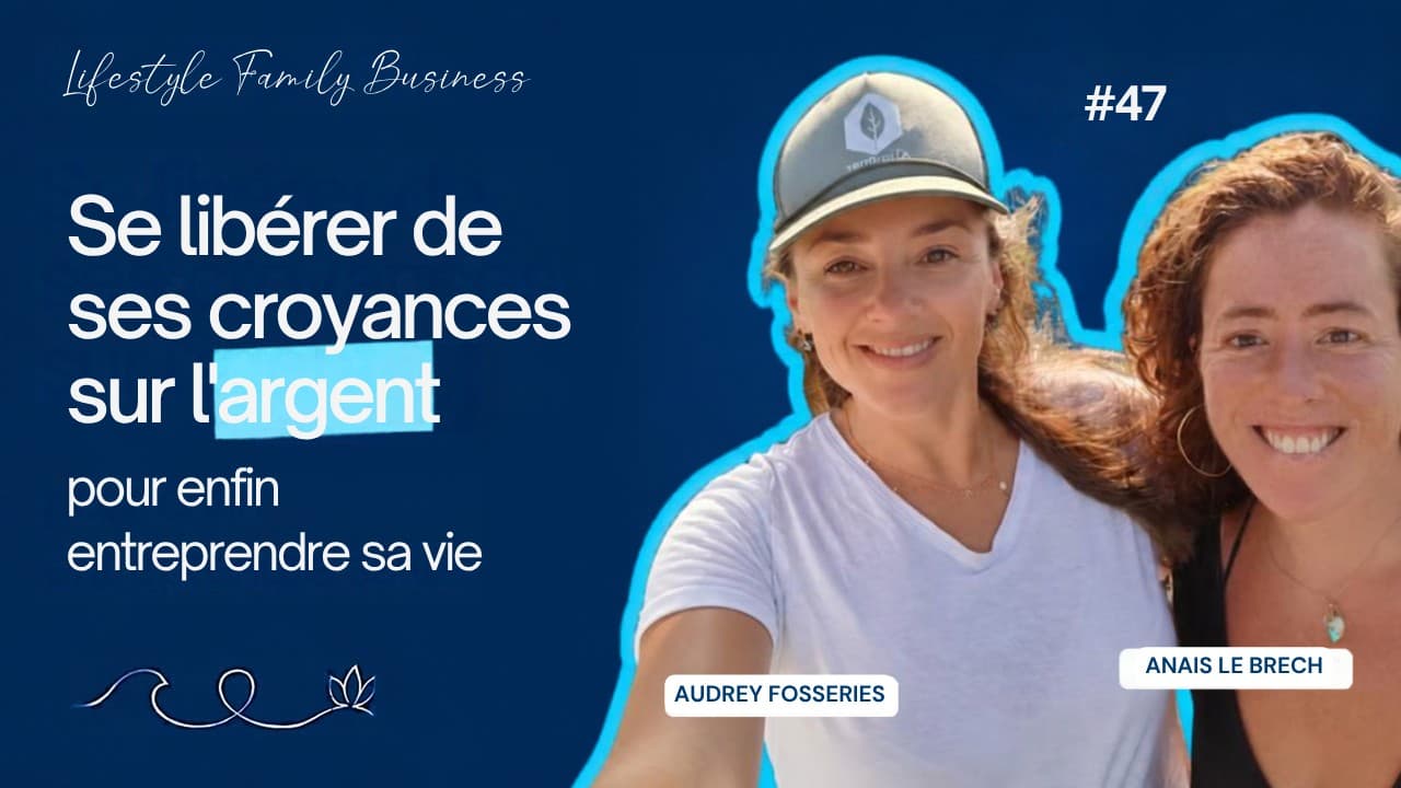 #47 Se libérer de ses croyances sur l'argent pour enfin entreprendre sa vie