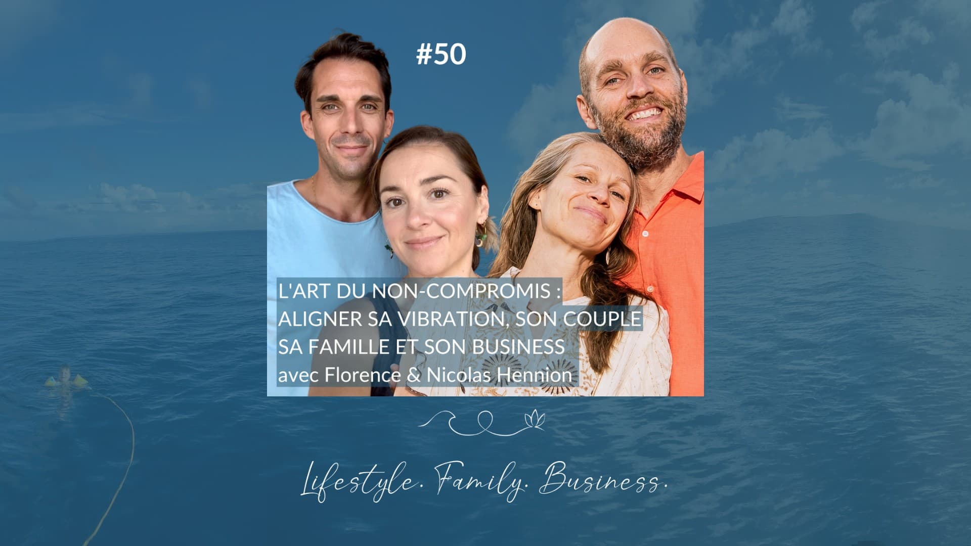 #50 L'art du non-compromis: aligner sa vibration, son couple, sa famille et son business