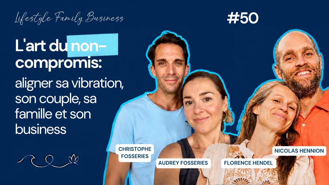 #50 L'art du non-compromis: aligner sa vibration, son couple, sa famille et son business